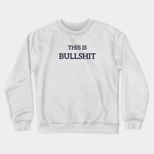 This is Bullshit Crewneck Sweatshirt